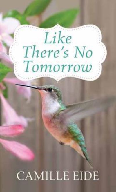 Cover for Camille Eide · Like There's No Tomorrow (Hardcover Book) (2018)