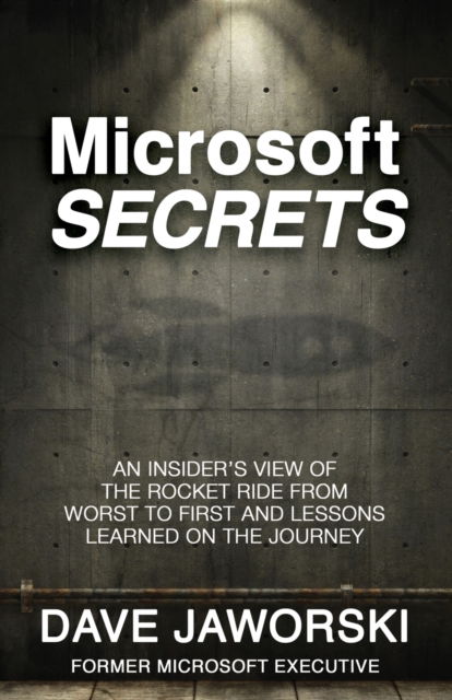 Cover for Dave Jaworski · Microsoft Secrets: An Insider’s View of the Rocket Ride from Worst to First and Lessons Learned on the Journey (Paperback Book) (2017)