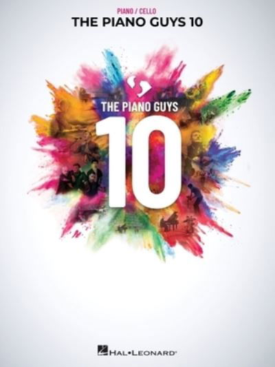 The Piano Guys 10: Matching Songbook with Arrangements for Piano and Cello from the Double CD 10th Anniversary Collection - The Piano Guys - Books - Hal Leonard Publishing Corporation - 9781705121207 - November 1, 2020