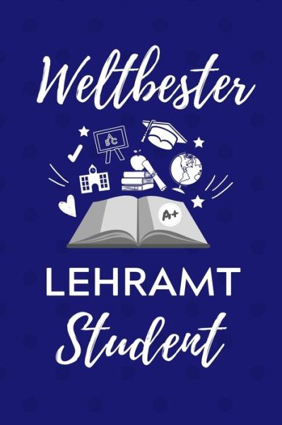 Weltbester Lehramt Student - Lehramtstudent Geschenkbuch - Książki - Independently Published - 9781707198207 - 10 listopada 2019