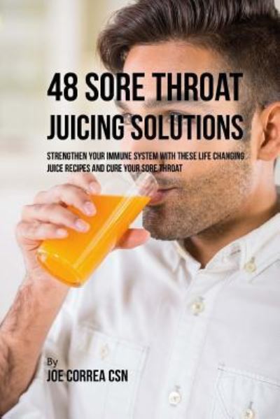 Cover for Joe Correa CSN · 48 Sore Throat Juicing Solutions (Paperback Book) (2018)