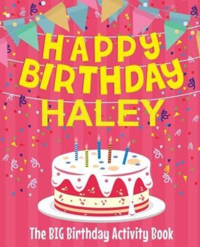 Cover for Birthdaydr · Happy Birthday Haley - The Big Birthday Activity Book (Paperback Book) (2018)