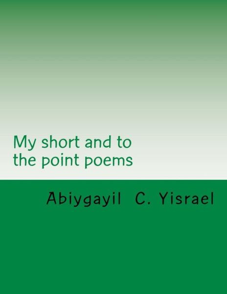 Cover for Abiygayil C Yisrael · My short and to the point poems (Paperback Book) (2018)