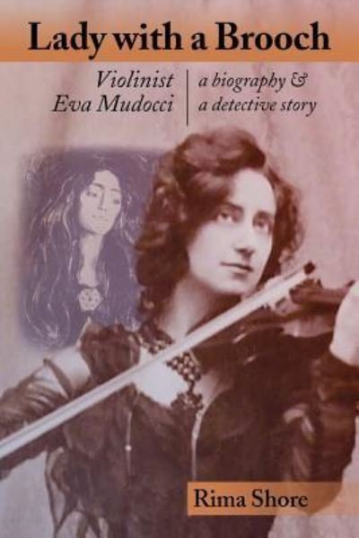 Lady with a Brooch: Violinist Eva Mudocci-A Biography & A Detective Story - Rima Shore - Livros - Rima Shore - 9781733560207 - 10 de janeiro de 2019