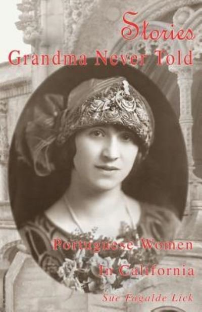 Cover for Sue Fagalde Lick · Stories Grandma Never Told: Portuguese Women in California (Paperback Book) (2019)