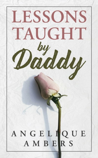 Lessons Taught By Daddy - Angelique Ambers - Books - November Media Publishing & Consulting F - 9781735454207 - August 14, 2020