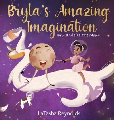 Cover for Latasha Reynolds · Bryla's Amazing Imagination: Bryla Visits the Moon (Hardcover Book) (2021)