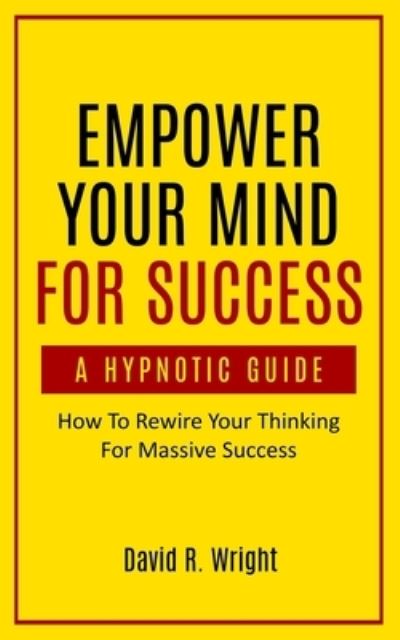 Cover for David Wright · Empower Your Mind For Success, A Hypnotic Guide (Paperback Book) (2021)