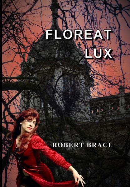 Robert Brace · Floreat Lux (Hardcover Book) (2021)