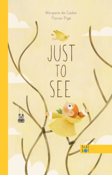 Just To See - Morgane De Cadier - Książki - Blue Dot Kids Press - 9781737603207 - 16 czerwca 2022