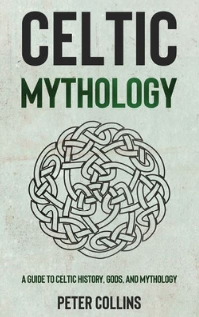 Cover for Peter Collins · Celtic Mythology: A Guide to Celtic History, Gods, and Mythology (Hardcover bog) (2021)