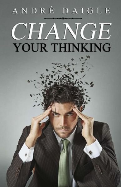 Cover for Andre Daigle · Change Your Thinking (Paperback Book) (2015)