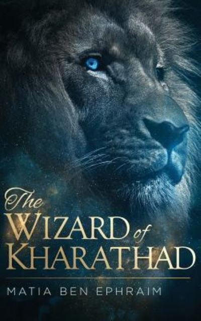 Cover for Matia Ben Ephraim · The Wizard of Kharathad (Hardcover Book) (2017)