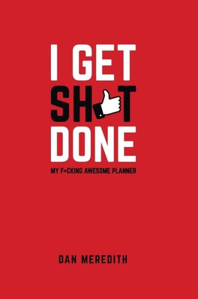 Cover for Dan Meredith · I Get Sh*t Done: My F*cking Awesome Planner (Innbunden bok) (2016)