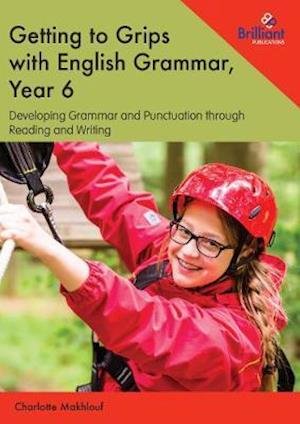 Cover for Charlotte Makhlouf · Getting to Grips with English Grammar, Year 6: Developing Grammar and Punctuation through Reading and Writing (Taschenbuch) (2019)