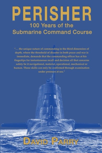 Perisher: 100 Years of the Submarine Command Course - David Parry - Books - The Choir Press - 9781789633207 - October 1, 2022
