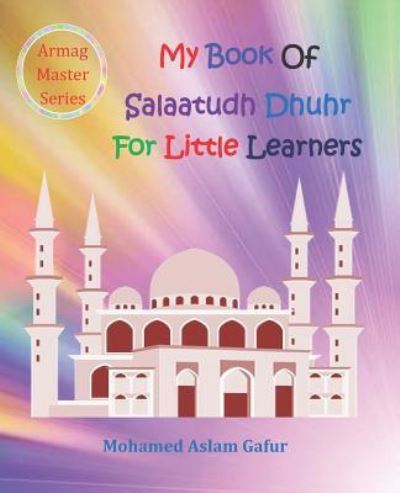 Cover for Mohamed Aslam Gafur · My Book of Salaatudh Dhuhr For Little Learners (Paperback Book) (2019)