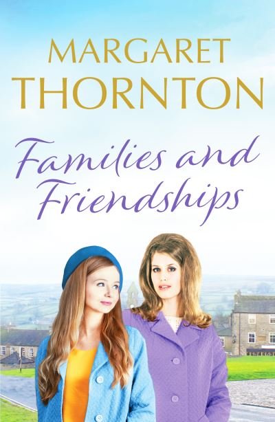 Cover for Margaret Thornton · Families and Friendships: An enchanting Yorkshire saga of marriage and motherhood - Yorkshire Sagas (Paperback Book) (2021)