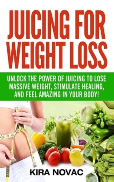 Cover for Kira Novac · Juicing for Weight Loss (Hardcover Book) (2020)