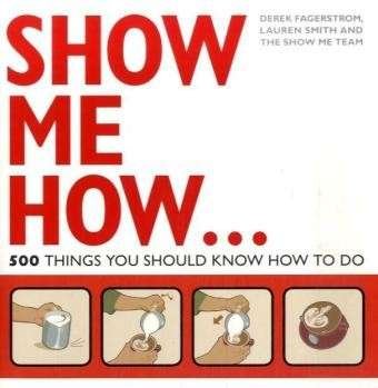 Cover for Lauren Smith · Show Me How: 500 Things You Should Know (Paperback Book) (2009)