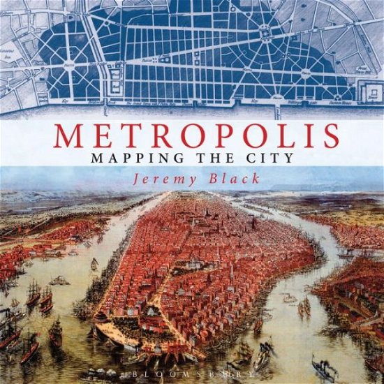 Cover for Black, Jeremy (University of Exeter, UK) · Metropolis: Mapping the City (Innbunden bok) (2015)