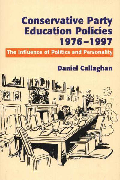 Cover for Daniel Callaghan · Conservative Party Education Policies, 1976-1979: The Influence of Politics and Personality (Hardcover Book) (2005)