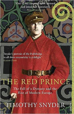 The Red Prince: The Fall of a Dynasty and the Rise of Modern Europe - Timothy Snyder - Bøker - Vintage Publishing - 9781845951207 - 4. juni 2009