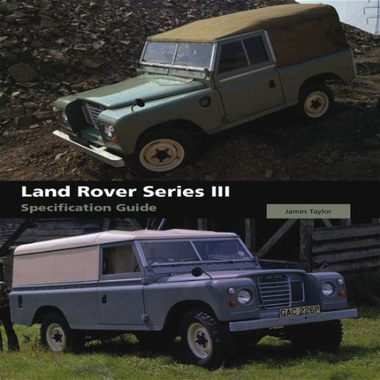 Land Rover Series III Specification Guide - James Taylor - Livres - The Crowood Press Ltd - 9781847973207 - 20 février 2012