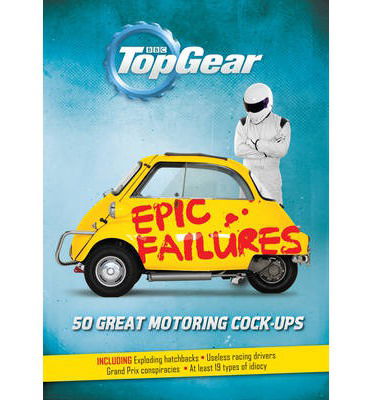 Cover for Richard Porter · Top Gear: Epic Failures: 50 Great Motoring Cock-Ups (Hardcover Book) (2014)