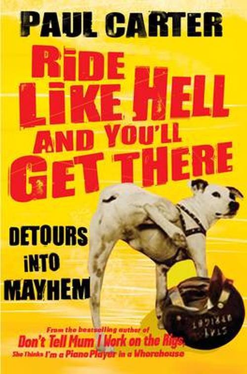 Cover for Paul Carter · Ride Like Hell and You'll Get There: Detours into mayhem (Paperback Book) (2014)