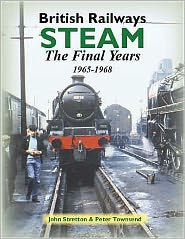 Cover for John Stretton · British Railways Steam: The Final Years 1965-1968 - Railway Heritage (Hardcover Book) (2004)