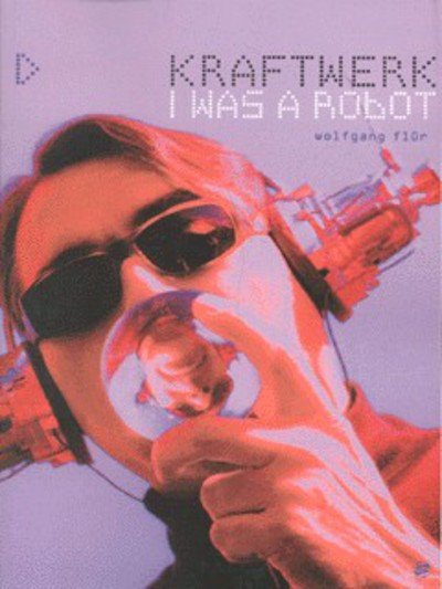 Cover for Kraftwerk · I Was a Robot (Buch) (2010)