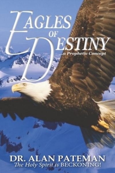 Cover for Amazon Digital Services LLC - KDP Print US · Eagles of Destiny ...a Prophetic Concept (Paperback Book) (2022)