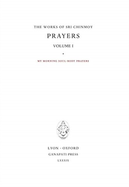 Prayers I - Sri Chinmoy - Bøger - Ganapati Press - 9781911319207 - 12. februar 2019