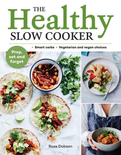 Cover for Ross Dobson · The Healthy Slow Cooker: Loads of veg; smart carbs; vegetarian and vegan choices; prep, set and forget (Paperback Book) (2019)