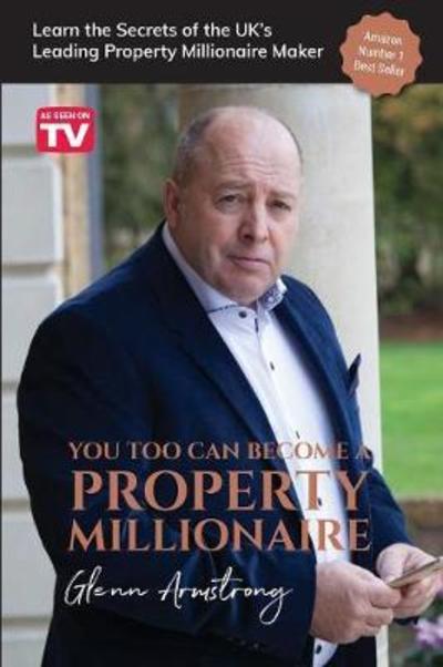 Cover for Glenn Armstrong · You Too Can Become a Property Millionaire: Learn the secrets of the UK's leading property millionaire maker (Paperback Book) [2 New edition] (2018)