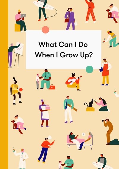 Cover for The School of Life · What Can I Do When I Grow Up?: A young person's guide to careers, money – and the future (Gebundenes Buch) (2019)