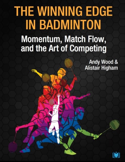 Cover for Andy Wood · The Winning Edge in Badminton: Momentum, Match Flow and the Art of Competing (Taschenbuch) (2022)