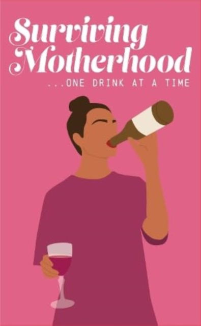 Cover for Books by Boxer · Surviving Motherhood One Glass of Wine at a Time: Funny Parenting Gift Book (Hardcover Book) (2024)