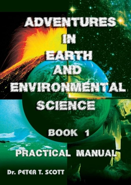 Adventures in Earth and Environmental Science Book 1 - Dr Peter T Scott - Bøger - Felix Publishing - 9781925662207 - 6. november 2018