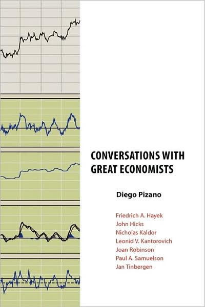 Cover for Diego Pizano · Conversations with Great Economists: Friedrich A. Hayek, John Hicks, Nicholas Kaldor, Leonid V.kantorovich, Joan Robinson, Paul A.samuelson, Jan Tinbergen (Paperback Book) (2009)