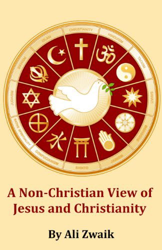 Cover for Mr. Ali Zwaik · A Non-christian View of Jesus and Christianity: How the Non-christian Believes in Jesus and Christianity (Paperback Bog) (2013)