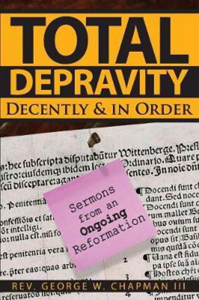 Cover for George W Chapman · Total Depravity Decently &amp; In Order (Paperback Book) (2017)