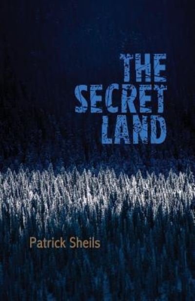 Cover for Patrick Sheils · The Secret Land (Pocketbok) (2019)