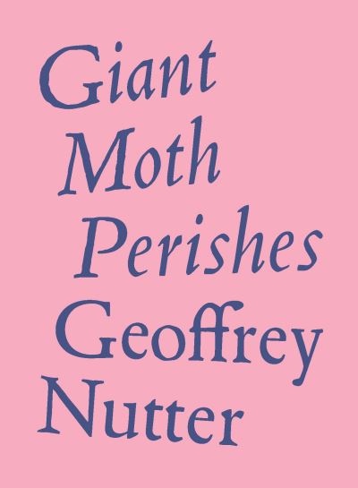 Giant Moth Perishes - Geoffrey Nutter - Books - Wave Books - 9781950268207 - June 17, 2021