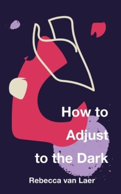 Cover for Rebecca Van Laer · How to Adjust to the Dark (Paperback Book) (2022)