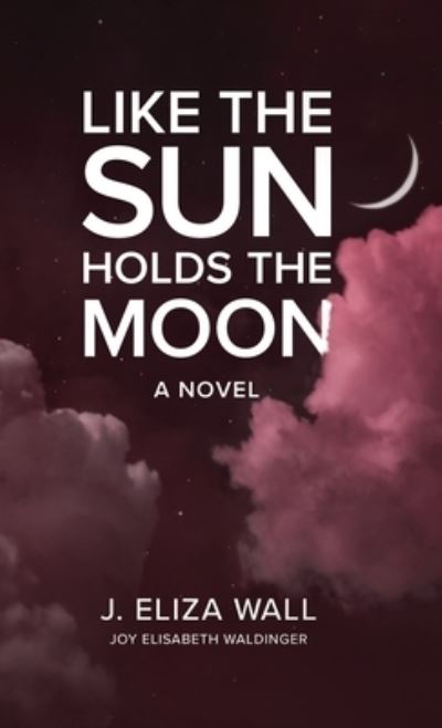 Cover for J. Eliza Wall · Like the Sun Holds the Moon (Book) (2022)