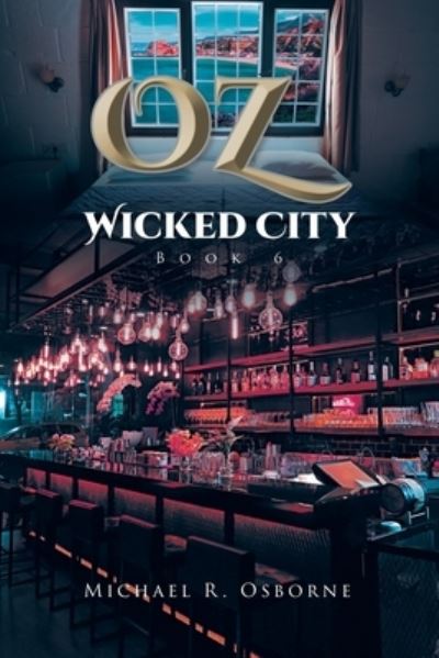 OZ Wicked City - Michael R. Osborne - Books - Leavitt Peak Press - 9781961017207 - May 18, 2023