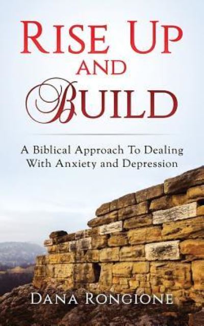 Rise Up and Build - Dana Rongione - Books - Createspace Independent Publishing Platf - 9781974028207 - July 28, 2017