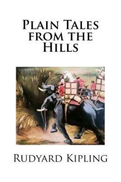 Plain Tales from the Hills - Rudyard Kipling - Kirjat - Createspace Independent Publishing Platf - 9781975980207 - perjantai 1. syyskuuta 2017